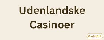 Udenlandsk Casino MGA En Guide til Spillere Udenlandsk Casino MGA En Guide til Spillere