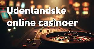 Udenlandske Casino Sider En Guide til Online Spil 460638473